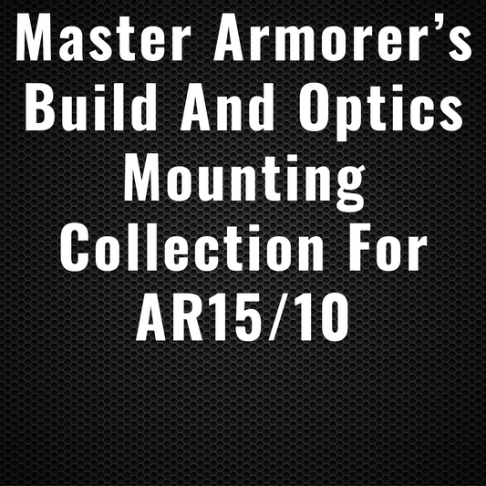 Master Armorer’s Build and Optics Mounting Collection for AR15/10