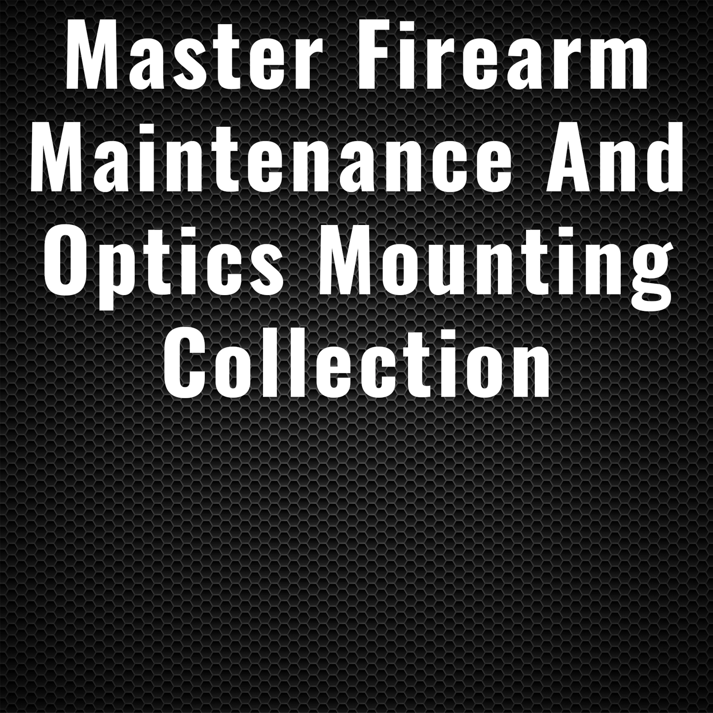 Master Firearm Maintenance and Optics Mounting Collection