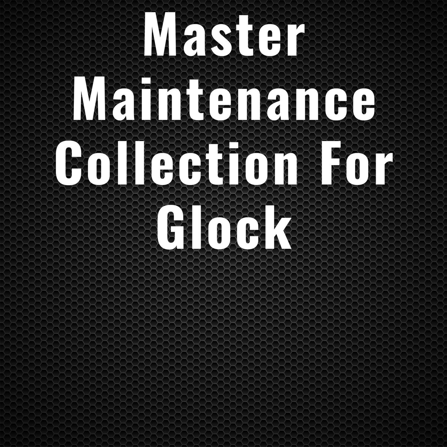 Master Maintenance Collection for Glock