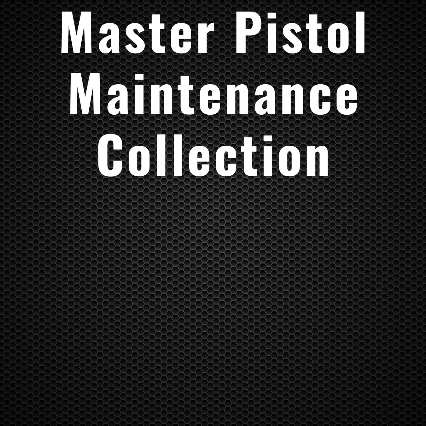 Master Pistol Maintenance Collection