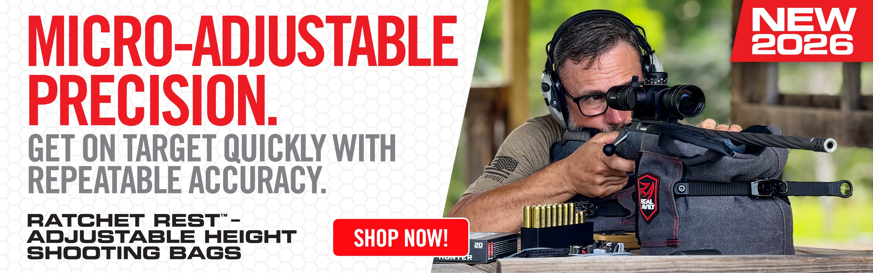 MICRO-ADJUSTABLE PRECISION.GET ON TARGET QUICKLY WITH REPEATABLE ACCURACY.RATCHET REST™-ADJUSTABLE HEIGHTSHOOTING BAGSNEW2026 SHOP NOW!